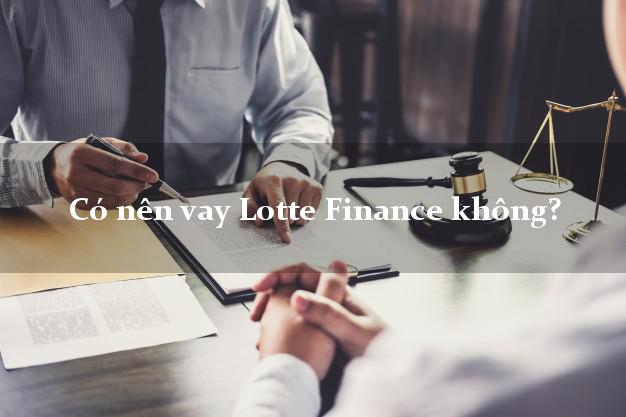 Có nên vay Lotte Finance không?
