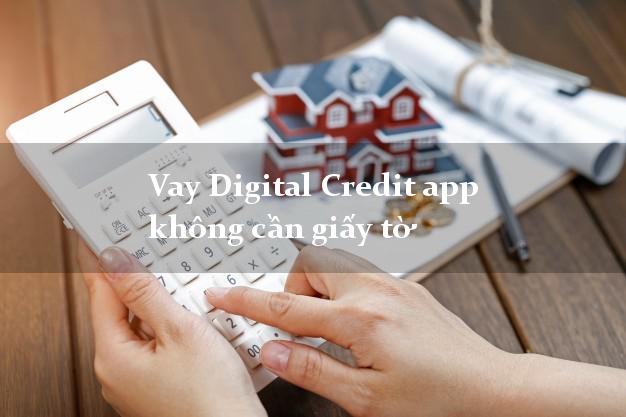 Vay Digital Credit app không cần giấy tờ