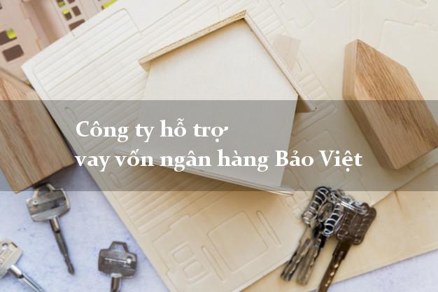 Công ty hỗ trợ vay vốn ngân hàng Bảo Việt