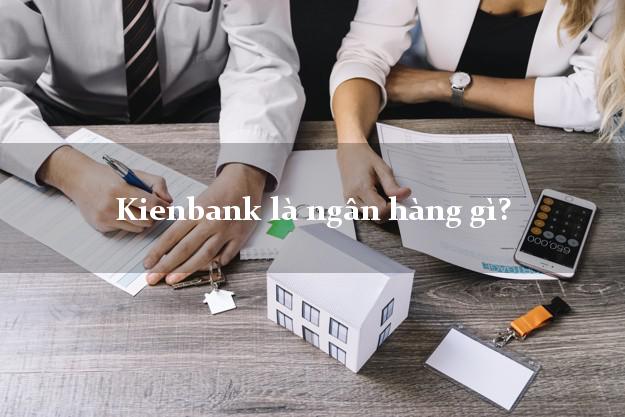 Kienbank là ngân hàng gì?