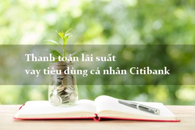 Thanh toán lãi suất vay tiêu dùng cá nhân Citibank