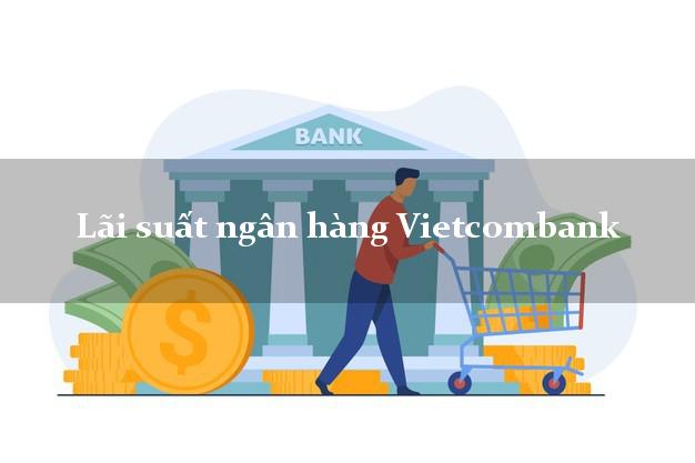 Lãi suất ngân hàng Vietcombank