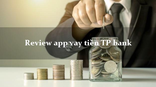 Review app vay tiền TP bank