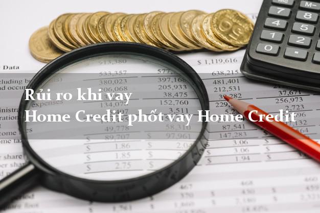 Rủi ro khi vay Home Credit phốt vay Home Credit