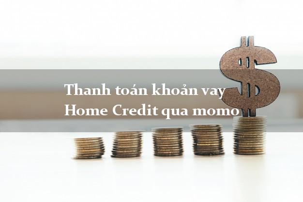 Thanh toán khoản vay Home Credit qua momo