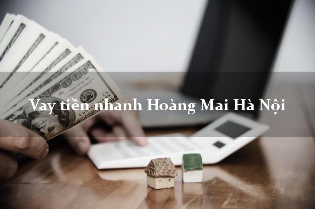 Vay tiền nhanh Hoàng Mai Hà Nội