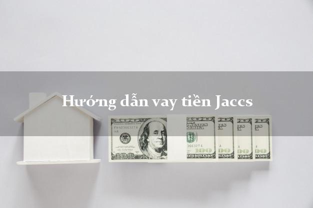Hướng dẫn vay tiền Jaccs