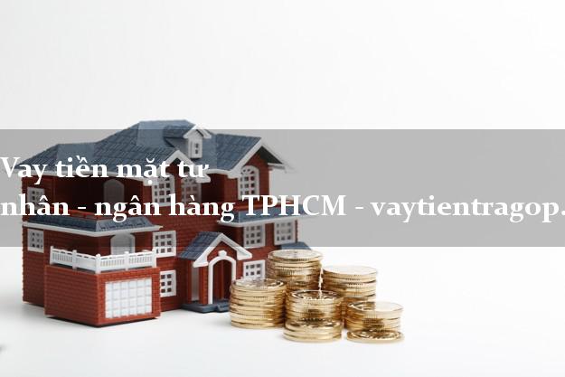 Vay tiền mặt tư nhân - ngân hàng TPHCM - vaytientragop.top