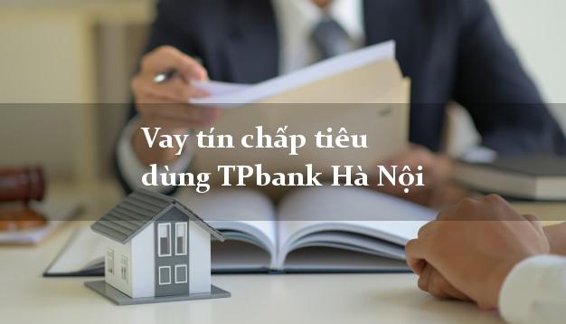 Vay tín chấp tiêu dùng TPbank Hà Nội