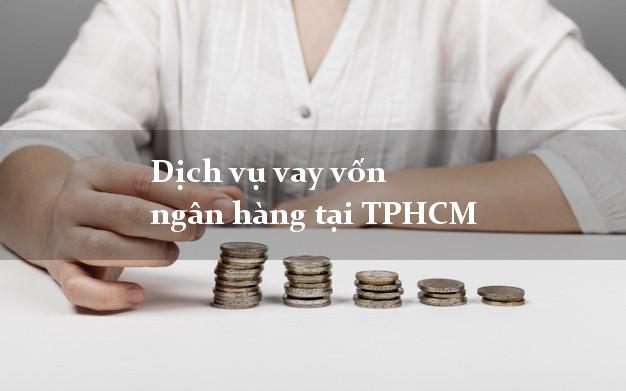 Dịch vụ vay vốn ngân hàng tại TPHCM
