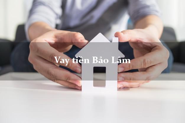 Vay tiền Bảo Lâm Lâm Đồng bằng CMND Online 0% Lãi Suất