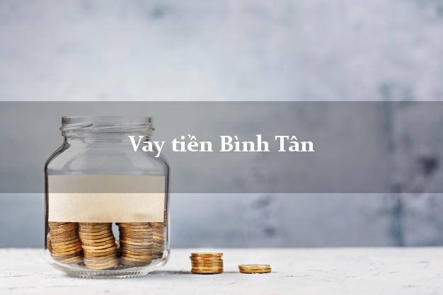 Vay tiền Bình Tân Hồ Chí Minh bằng CMND Online 0% Lãi Suất