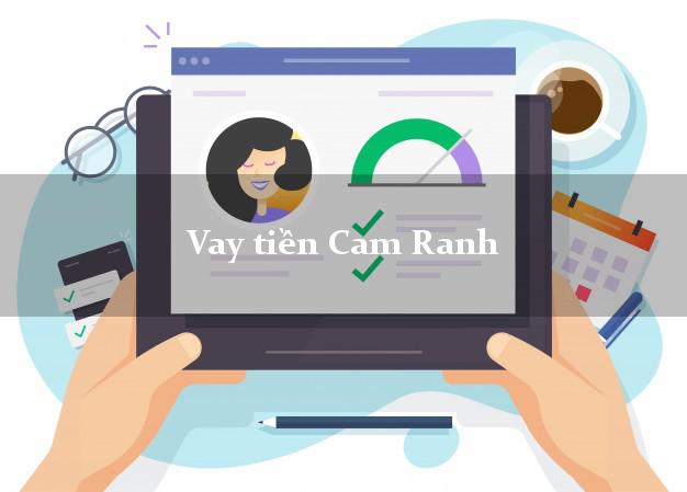 Vay tiền Cam Ranh Khánh Hòa bằng CMND Online 0% Lãi Suất