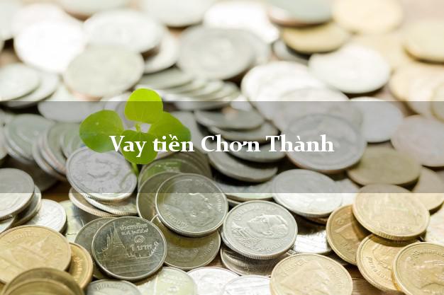Vay tiền Chơn Thành Bình Phước bằng CMND Online 0% Lãi Suất