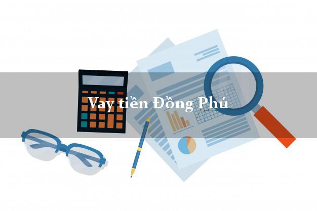 Vay tiền Đồng Phú Bình Phước bằng CMND Online 0% Lãi Suất