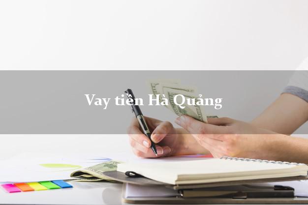 Vay tiền Hà Quảng Cao Bằng bằng CMND Online 0% Lãi Suất