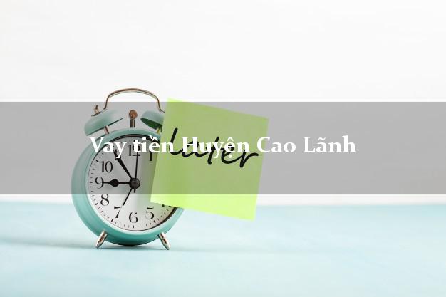 Vay tiền Huyện Cao Lãnh Đồng Tháp bằng CMND Online 0% Lãi Suất