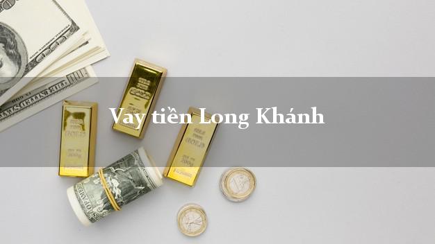 Vay tiền Long Khánh Đồng Nai bằng CMND Online 0% Lãi Suất