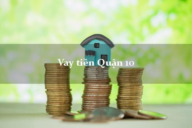 Vay tiền Quận 10 Hồ Chí Minh bằng CMND Online 0% Lãi Suất