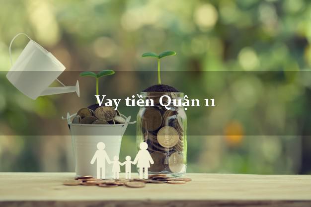 Vay tiền Quận 11 Hồ Chí Minh bằng CMND Online 0% Lãi Suất