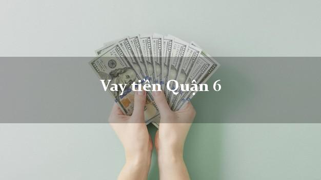 Vay tiền Quận 6 Hồ Chí Minh bằng CMND Online 0% Lãi Suất