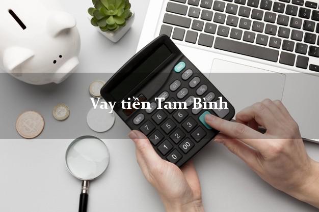 Vay tiền Tam Bình Vĩnh Long bằng CMND Online 0% Lãi Suất