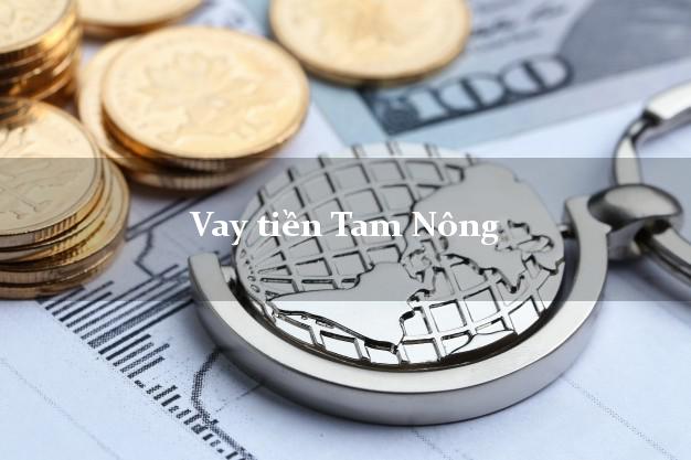 Vay tiền Tam Nông Phú Thọ bằng CMND Online 0% Lãi Suất