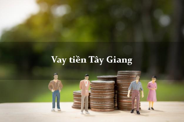 Vay tiền Tây Giang Quảng Nam bằng CMND Online 0% Lãi Suất