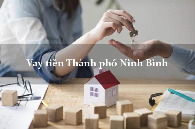 Vay tiền Thành phố Ninh Bình bằng CMND Online 0% Lãi Suất