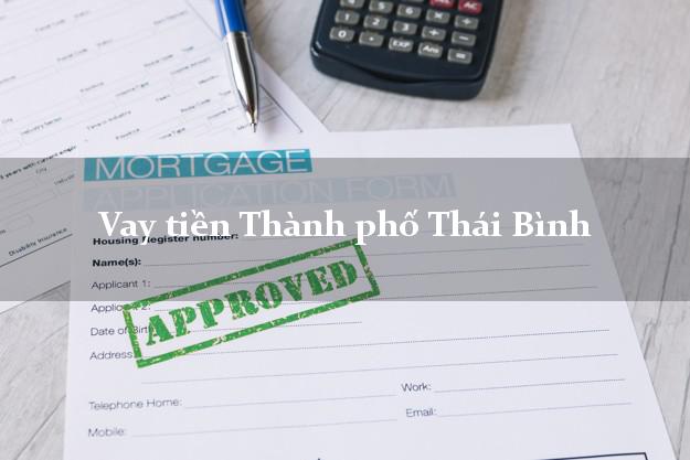 Vay tiền Thành phố Thái Bình bằng CMND Online 0% Lãi Suất