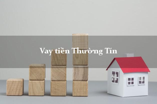 Vay tiền Thường Tín Hà Nội bằng CMND Online 0% Lãi Suất