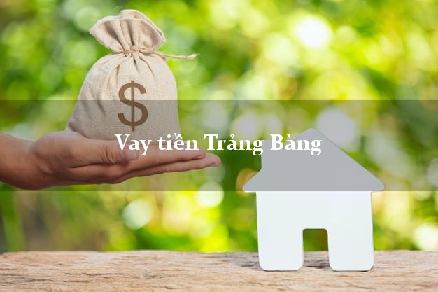 Vay tiền Trảng Bàng Tây Ninh bằng CMND Online 0% Lãi Suất