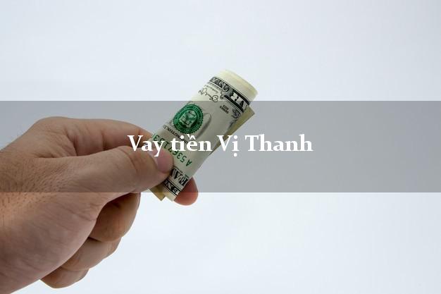 Vay tiền Vị Thanh Hậu Giang bằng CMND Online 0% Lãi Suất