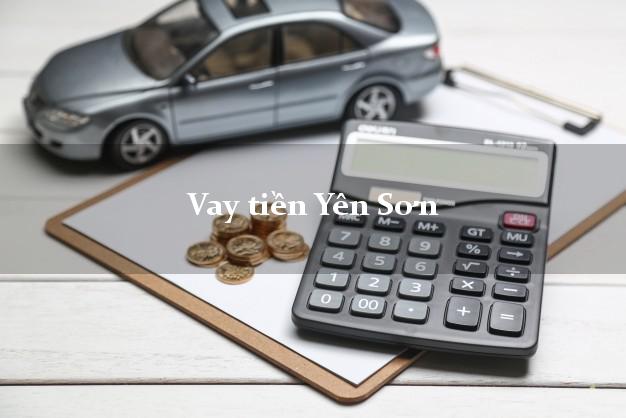 Vay tiền Yên Sơn Tuyên Quang bằng CMND Online 0% Lãi Suất