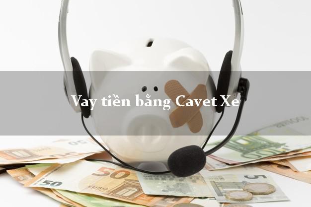 Vay tiền bằng Cavet Xe Online