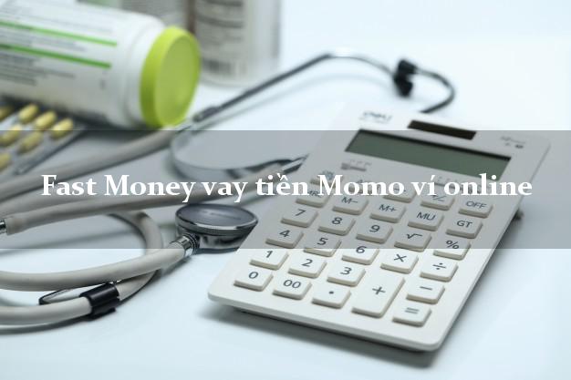 Fast Money vay tiền Momo ví online không thẩm định